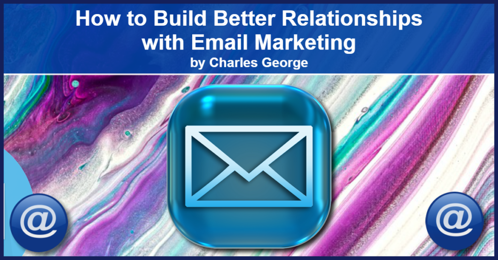 Build Better Relationships with Email Marketing