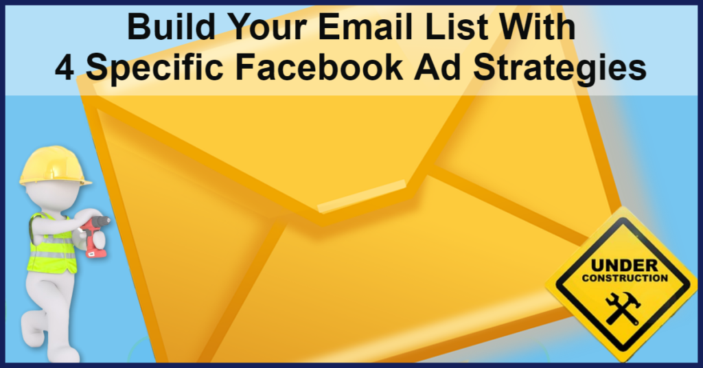 Build Your Email List With 4 Specific Facebook Ad Strategies