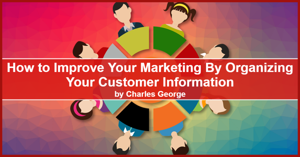 Improve Your Marketing by Organizing Your Customer Information